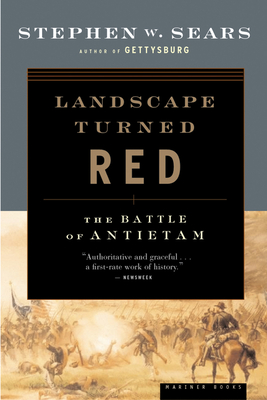 Landscape Turned Red: The Battle of Antietam - Sears, Stephen W