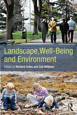 Landscape, Well-Being and Environment - Coles, Richard (Editor), and Millman, Zoe (Editor)