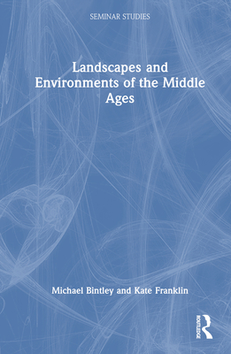 Landscapes and Environments of the Middle Ages - Bintley, Michael, and Franklin, Kate