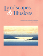 Landscapes and Illusions. Creating Scenic Imagery with Fabric - Print on Demand Edition