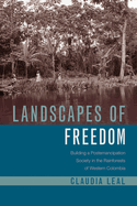 Landscapes of Freedom: Building a Postemancipation Society in the Rainforests of Western Colombia