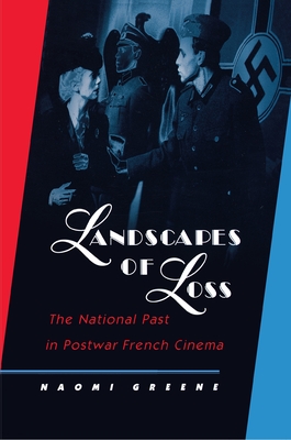 Landscapes of Loss: The National Past in Postwar French Cinema - Greene, Naomi