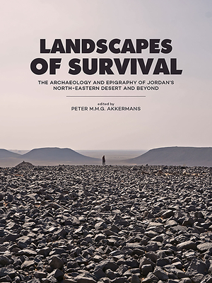 Landscapes of Survival: The Archaeology and Epigraphy of Jordan's North-Eastern Desert and Beyond - Akkermans, Peter M M G (Editor)