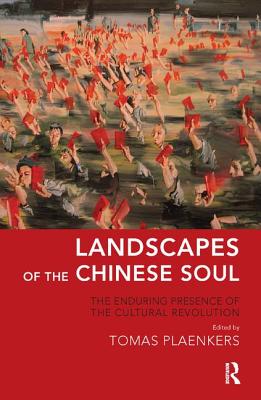 Landscapes of the Chinese Soul: The Enduring Presence of the Cultural Revolution - Plaenkers, Tomas (Editor)