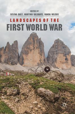 Landscapes of the First World War - Daly, Selena (Editor), and Salvante, Martina (Editor), and Wilcox, Vanda (Editor)