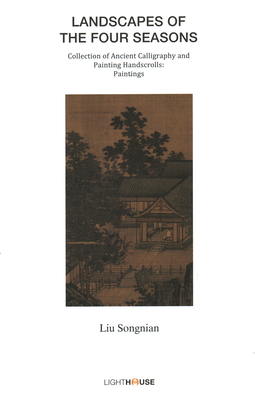 Landscapes of the Four Seasons: Liu Songnian - Lee, Avril (Editor), and Wong, Cheryl (Editor)