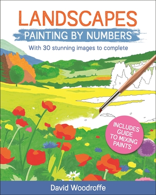 Landscapes Painting by Numbers: With 30 Stunning Images to Complete. Includes Guide to Mixing Paints - Woodroffe, David