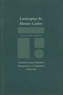 Landscaping the Human Garden: Twentieth-Century Population Management in a Comparative Framework