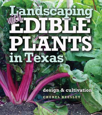 Landscaping with Edible Plants in Texas, Volume 48: Design and Cultivation - Beesley, Cheryl