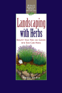 Landscaping with Herbs: Beautify Your Yard and Garden with Easy-Care Herbs