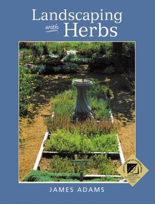 Landscaping with Herbs - Adams, James