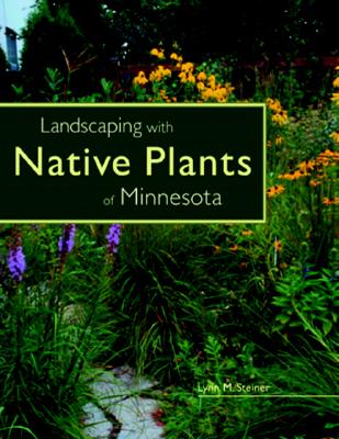 Landscaping with Native Plants of Minnesota - Steiner, Lynn M