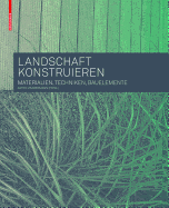 Landschaft Konstruieren: Materialien, Techniken, Bauelemente - Zimmermann, Astrid (Editor)