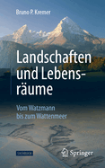 Landschaften und Lebensr?ume: Vom Watzmann bis zum Wattenmeer
