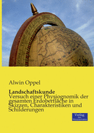 Landschaftskunde: Versuch einer Physiognomik der gesamten Erdoberfl?che in Skizzen, Charakteristiken und Schilderungen