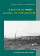 Landser an der Ostfront - Zwischen Tod und Stacheldraht: Nach den Erinnerungen des Soldaten Hans Gruber