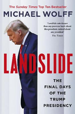 Landslide: The Final Days of the Trump Presidency - Wolff, Michael