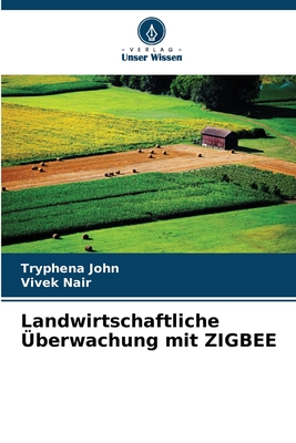 Landwirtschaftliche ?berwachung mit ZIGBEE - John, Tryphena, and Nair, Vivek