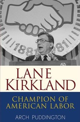 Lane Kirkland: Champion of American Labor - Puddington, Arch
