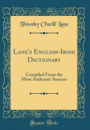 Lane's English-Irish Dictionary: Compiled from the Most Authentic Sources (Classic Reprint)