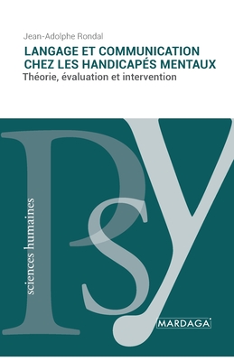 Langage et communication chez les handicap?s mentaux: Th?orie, ?valuation et intervention - Rondal, Jean-Adolphe