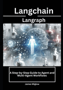 Langchain Langraph: A Step-by-Step Guide to Agent and Multi-Agent Workflows