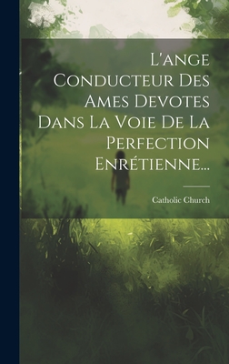 L'ange Conducteur Des Ames Devotes Dans La Voie De La Perfection Enrtienne... - Church, Catholic