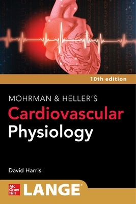 Lange Mohrman and Heller's Cardiovascular Physiology, 10th Edition - Harris, David