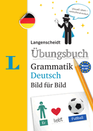 Langenscheidt bungsbuch Grammatik Deutsch Bild Fr Bild(langenscheidt German Grammar Workbook Picture by Picture): The Visual Grammar Practice for an Easy Start