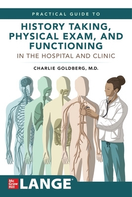 Lange's Practical Guide to History Taking, Physical Exam, and Functioning in the Hospital and Clinic - Goldberg, Charles