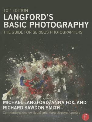 Langford's Basic Photography: The Guide for Serious Photographers - Langford, Michael, and Fox, Anna, and Sawdon Smith, Richard