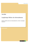 Langfristige Effekte des Kolonialismus: Welchen Einfluss haben alte Kolonialm?chte auf ihre ehemaligen Kolonien?