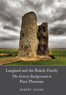 Langland and the Rokele Family: The Gentry Background to 'Piers Plowman'