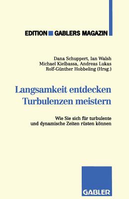 Langsamkeit Entdecken Turbulenzen Meistern: Wie Sie Sich Fr Turbulente Und Dynamische Zeiten Rsten Knnen - Schuppert, Dana U a (Editor)