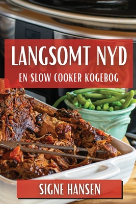 Langsomt Nyd: En Slow Cooker Kogebog - Hansen, Signe