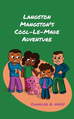 Langston Mangston's Cool-Le-Made Adventure - Hayes, Chandler G