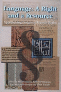 Language a Right and a Resource: Approaches to Linguistic Human Rights - Kontra, Miklos (Editor), and Phillipson, Robert (Editor), and Skuttnab-Kangas, T