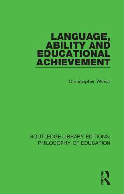 Language, Ability and Educational Achievement - Winch, Christopher