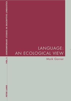 Language: An Ecological View - Bernhardt, Karl, and Davis, Graeme, and Garner, Mark