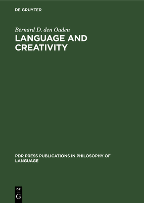 Language and Creativity: An Interdisciplinary Essay in Chomskyan Humanism - Ouden, Bernard D Den