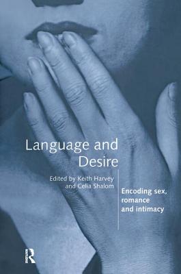 Language and Desire: Encoding Sex, Romance and Intimacy - Harvey, Keith (Editor), and Shalom, Celia (Editor)