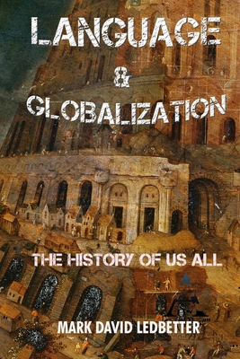 Language and Globalization: The History of Us All - Ledbetter, Mark David