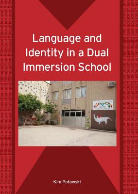 Language and Identity in a Dual Immersion School (Bilingual Education and Bilingualism) - Potowski, Kim