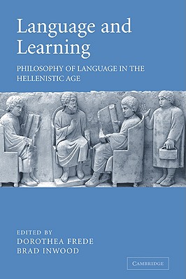 Language and Learning: Philosophy of Language in the Hellenistic Age - Frede, Dorothea (Editor), and Inwood, Brad (Editor), and Dorothea, Frede (Editor)