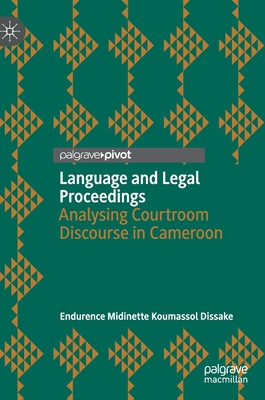 Language and Legal Proceedings: Analysing Courtroom Discourse in Cameroon - Dissake, Endurence Midinette Koumassol