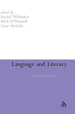 Language and Literacy: Functional Approaches - Whittaker, Rachel (Editor), and McCabe, Anne (Editor), and O'Donnell, Mick (Editor)