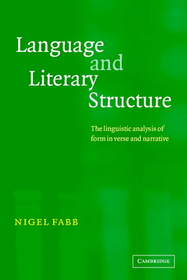 Language and Literary Structure: The Linguistic Analysis of Form in Verse and Narrative - Fabb, Nigel