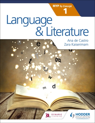 Language and Literature for the IB MYP 1 - Kaiserimam, Zara, and Castro, Ana de