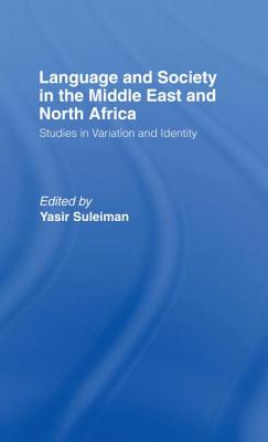Language and Society in the Middle East and North Africa - Suleiman, Yasir (Editor)