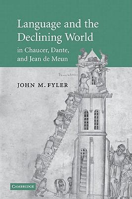 Language and the Declining World in Chaucer, Dante, and Jean de Meun - Fyler, John M.